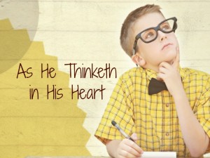 As He Thinketh In HIs Heart